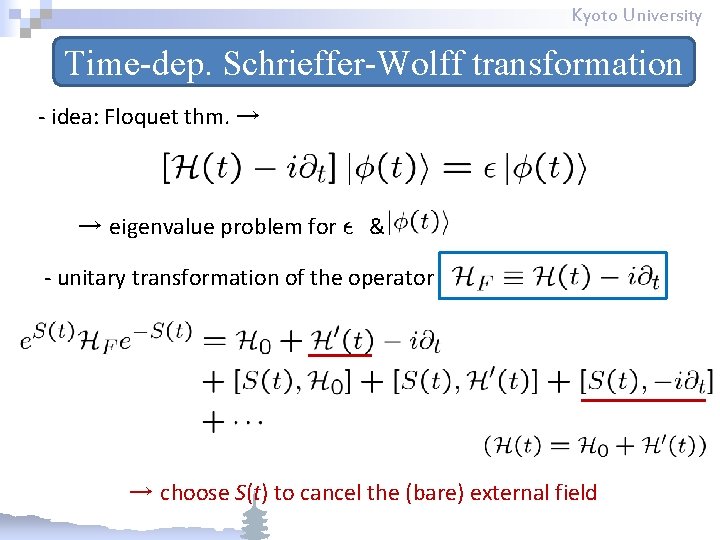 Kyoto University Time-dep. Schrieffer-Wolff transformation - idea: Floquet thm. → → eigenvalue problem for