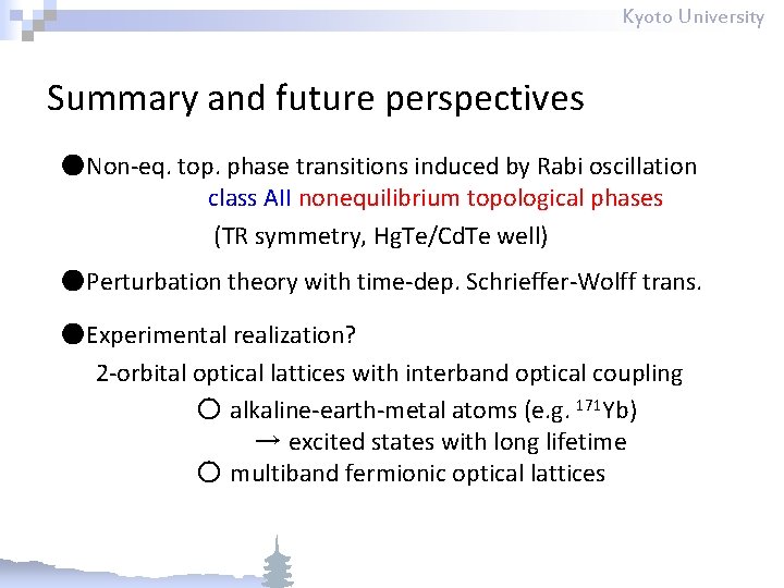 Kyoto University Summary and future perspectives ●Non-eq. top. phase transitions induced by Rabi oscillation