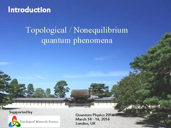Introduction Topological / Nonequilibrium quantum phenomena Supported by Quantum Physics 2016 March 14 -