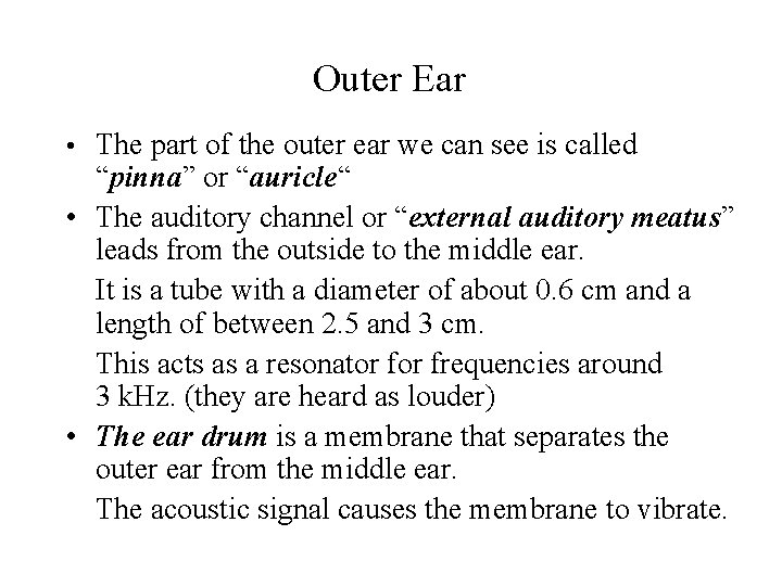 Outer Ear • The part of the outer ear we can see is called