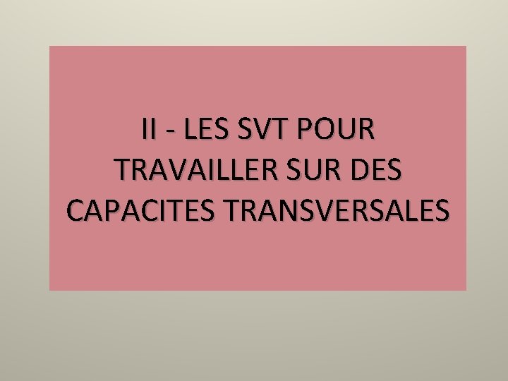 II - LES SVT POUR TRAVAILLER SUR DES CAPACITES TRANSVERSALES 