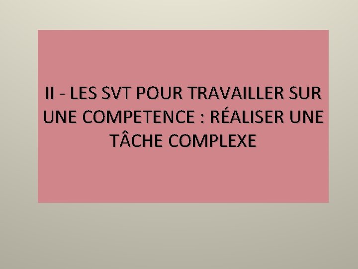 II - LES SVT POUR TRAVAILLER SUR UNE COMPETENCE : RÉALISER UNE T CHE