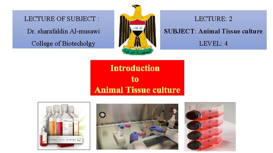LECTURE OF SUBJECT : LECTURE: 2 Dr. sharafaldin Al-musawi SUBJECT: Animal Tissue culture College