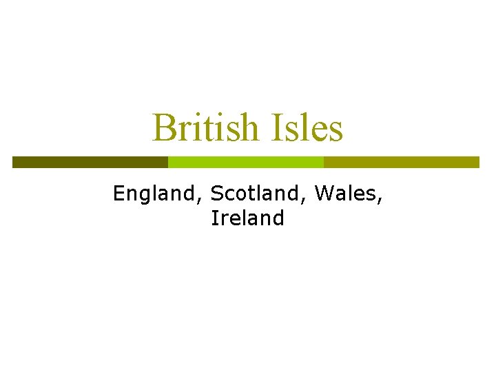 British Isles England, Scotland, Wales, Ireland 