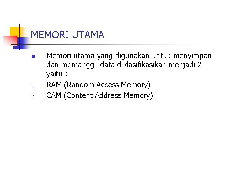 MEMORI UTAMA n 1. 2. Memori utama yang digunakan untuk menyimpan dan memanggil data