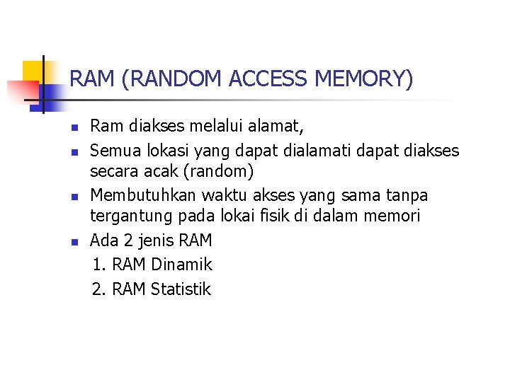 RAM (RANDOM ACCESS MEMORY) n n Ram diakses melalui alamat, Semua lokasi yang dapat