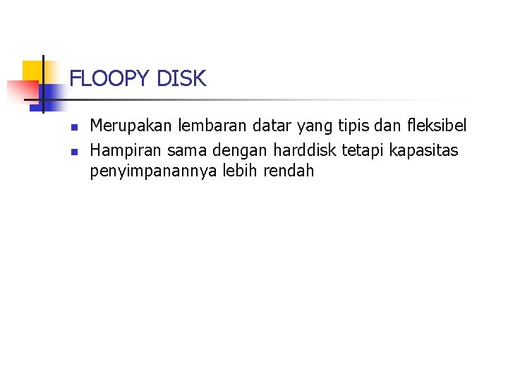 FLOOPY DISK n n Merupakan lembaran datar yang tipis dan fleksibel Hampiran sama dengan