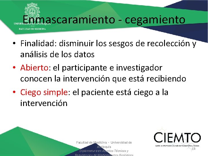 Enmascaramiento - cegamiento • Finalidad: disminuir los sesgos de recolección y análisis de los