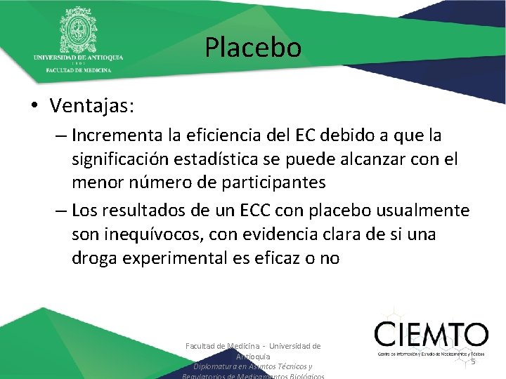 Placebo • Ventajas: – Incrementa la eficiencia del EC debido a que la significación