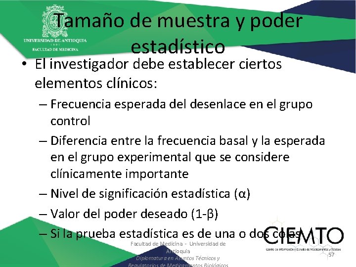 Tamaño de muestra y poder estadístico • El investigador debe establecer ciertos elementos clínicos: