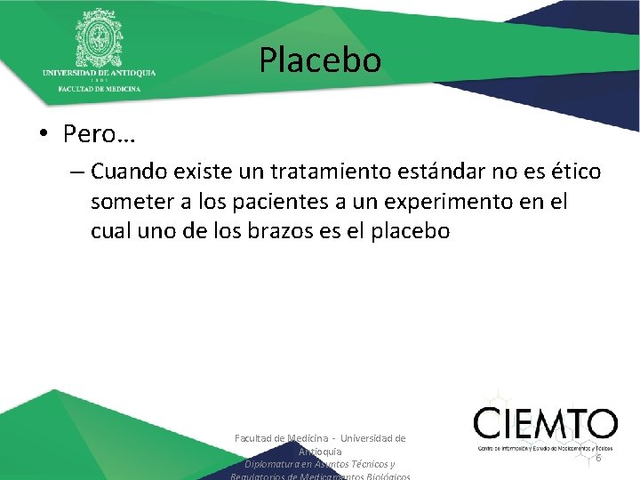 Placebo • Pero… – Cuando existe un tratamiento estándar no es ético someter a
