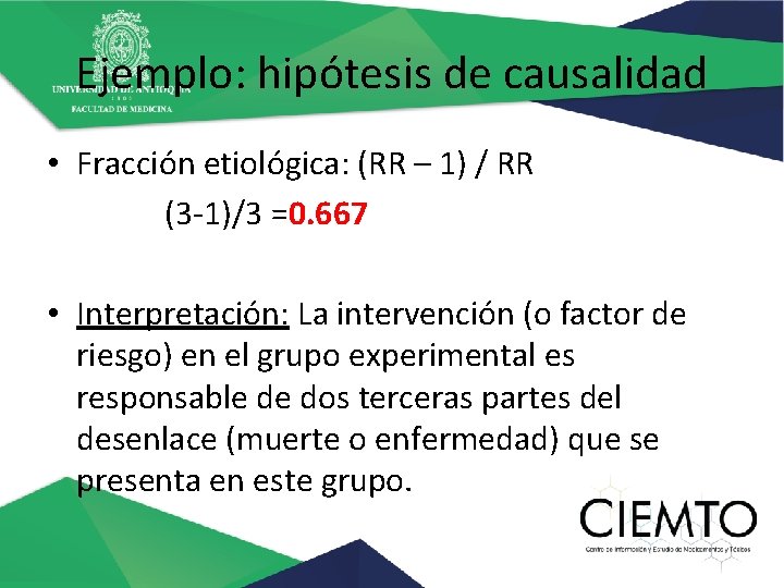 Ejemplo: hipótesis de causalidad • Fracción etiológica: (RR – 1) / RR (3 -1)/3