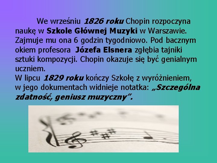 We wrześniu 1826 roku Chopin rozpoczyna naukę w Szkole Głównej Muzyki w Warszawie. Zajmuje