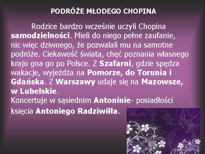 PODRÓŻE MŁODEGO CHOPINA Rodzice bardzo wcześnie uczyli Chopina samodzielności. Mieli do niego pełne zaufanie,