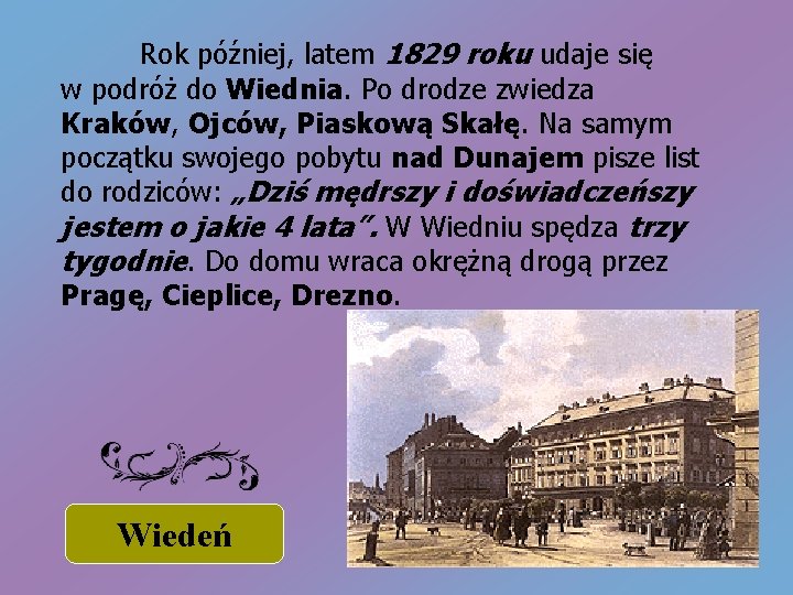 Rok później, latem 1829 roku udaje się w podróż do Wiednia. Po drodze zwiedza