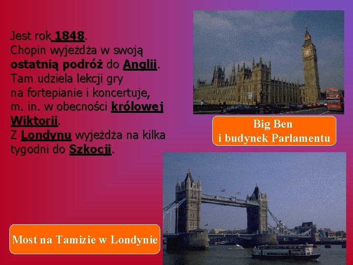 Jest rok 1848. Chopin wyjeżdża w swoją ostatnią podróż do Anglii. Tam udziela lekcji