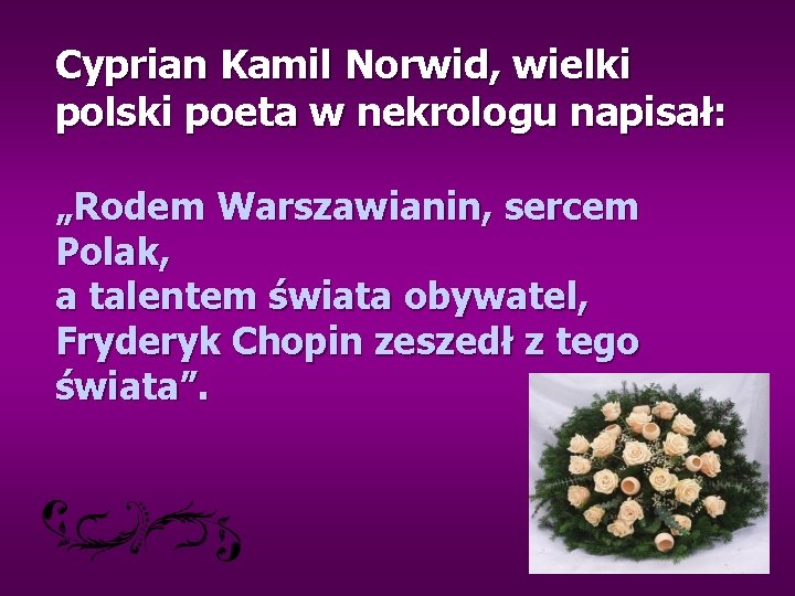 Cyprian Kamil Norwid, wielki polski poeta w nekrologu napisał: „Rodem Warszawianin, sercem Polak, a