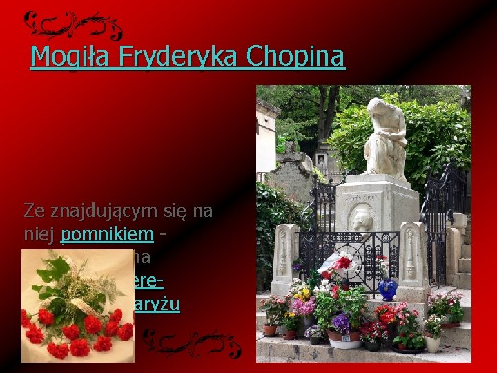 Mogiła Fryderyka Chopina Ze znajdującym się na niej pomnikiem nagrobkiem na cmentarzu Père. Lachaise