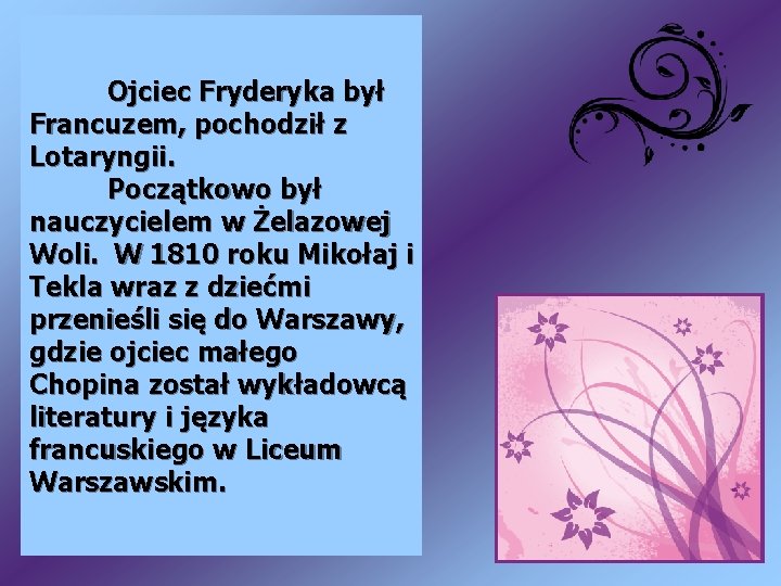 Ojciec Fryderyka był Francuzem, pochodził z Lotaryngii. Początkowo był nauczycielem w Żelazowej Woli. W