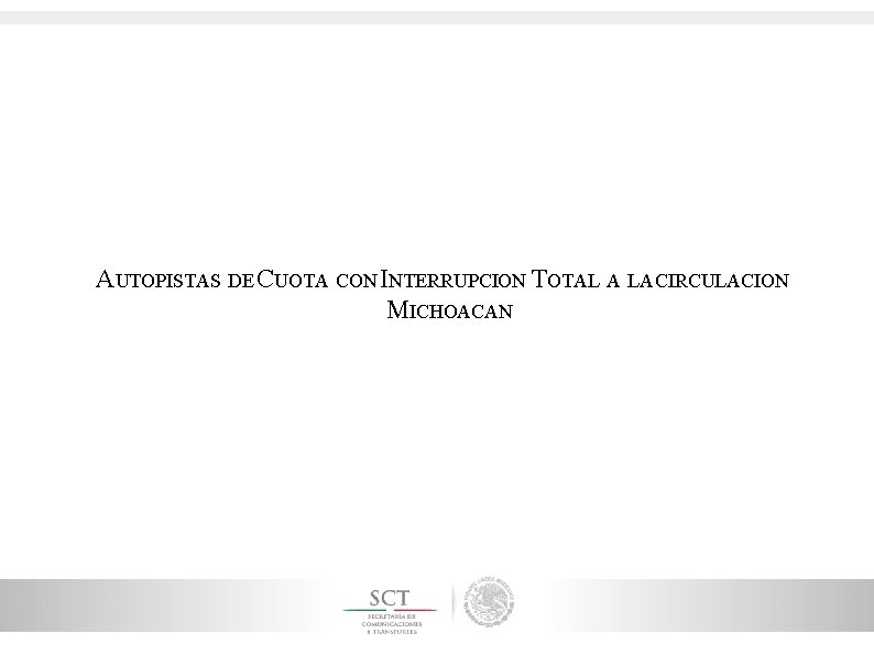 AUTOPISTAS DE CUOTA CON INTERRUPCION TOTAL A LA CIRCULACION MICHOACAN 