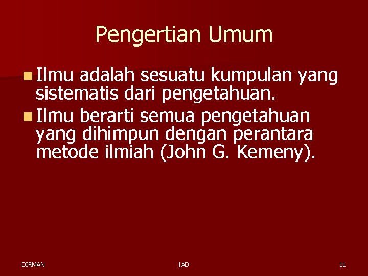 Pengertian Umum n Ilmu adalah sesuatu kumpulan yang sistematis dari pengetahuan. n Ilmu berarti