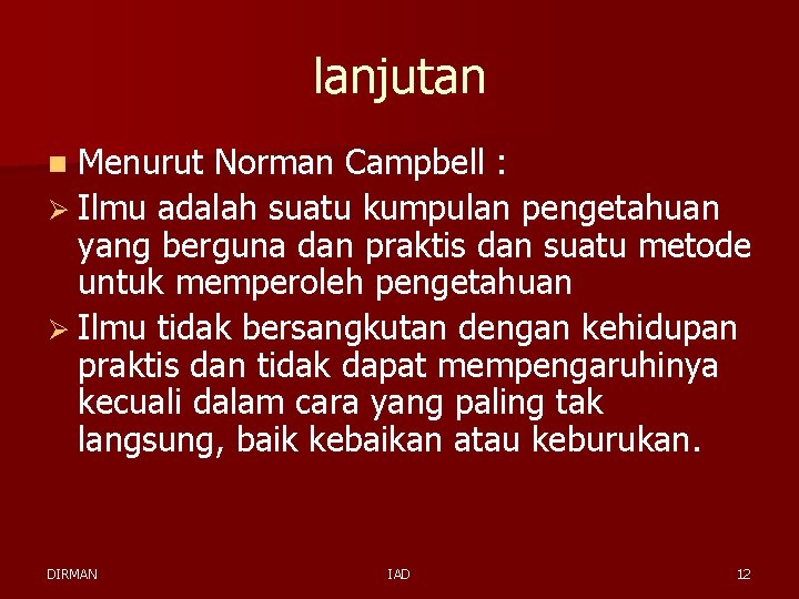 lanjutan n Menurut Norman Campbell : Ø Ilmu adalah suatu kumpulan pengetahuan yang berguna