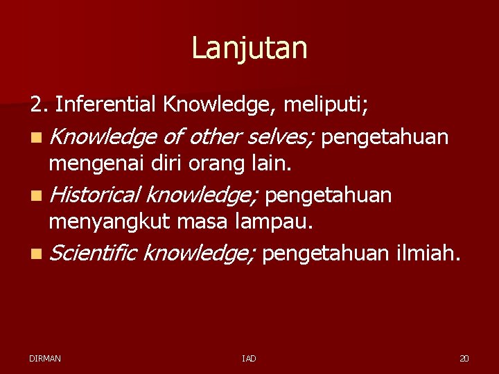Lanjutan 2. Inferential Knowledge, meliputi; n Knowledge of other selves; pengetahuan mengenai diri orang