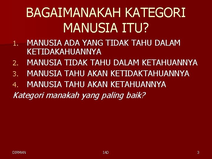 BAGAIMANAKAH KATEGORI MANUSIA ITU? MANUSIA ADA YANG TIDAK TAHU DALAM KETIDAKAHUANNYA 2. MANUSIA TIDAK