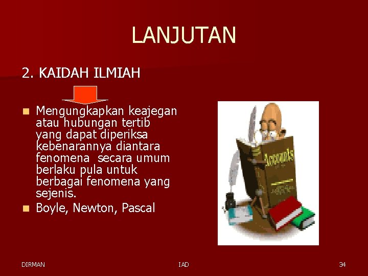 LANJUTAN 2. KAIDAH ILMIAH Mengungkapkan keajegan atau hubungan tertib yang dapat diperiksa kebenarannya diantara