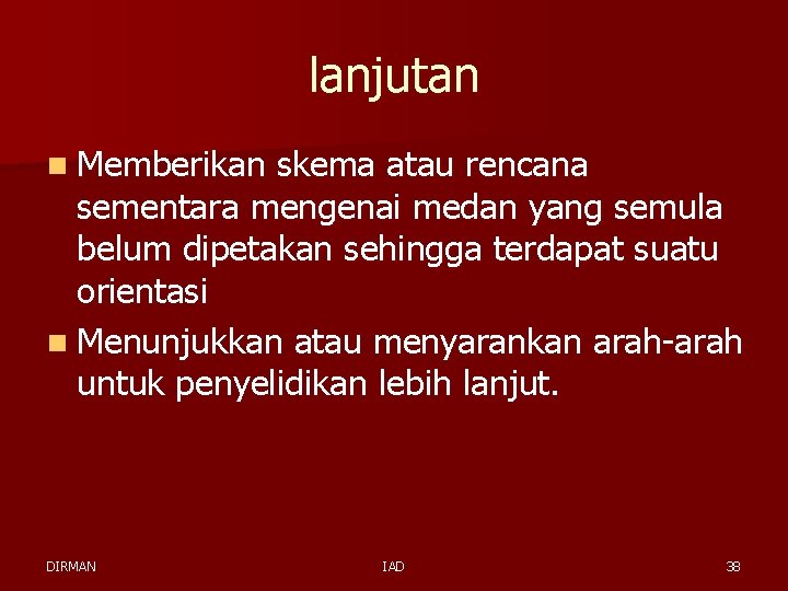 lanjutan n Memberikan skema atau rencana sementara mengenai medan yang semula belum dipetakan sehingga