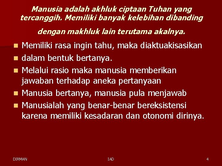 Manusia adalah akhluk ciptaan Tuhan yang tercanggih. Memiliki banyak kelebihan dibanding dengan makhluk lain