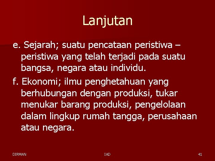 Lanjutan e. Sejarah; suatu pencataan peristiwa – peristiwa yang telah terjadi pada suatu bangsa,