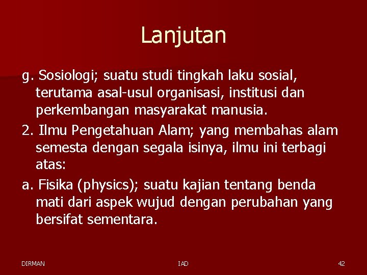 Lanjutan g. Sosiologi; suatu studi tingkah laku sosial, terutama asal-usul organisasi, institusi dan perkembangan