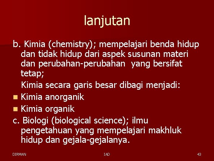 lanjutan b. Kimia (chemistry); mempelajari benda hidup dan tidak hidup dari aspek susunan materi