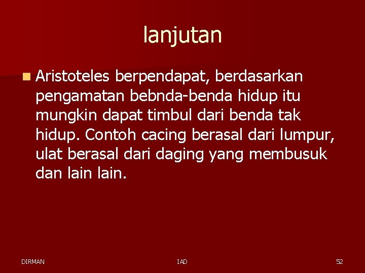 lanjutan n Aristoteles berpendapat, berdasarkan pengamatan bebnda-benda hidup itu mungkin dapat timbul dari benda