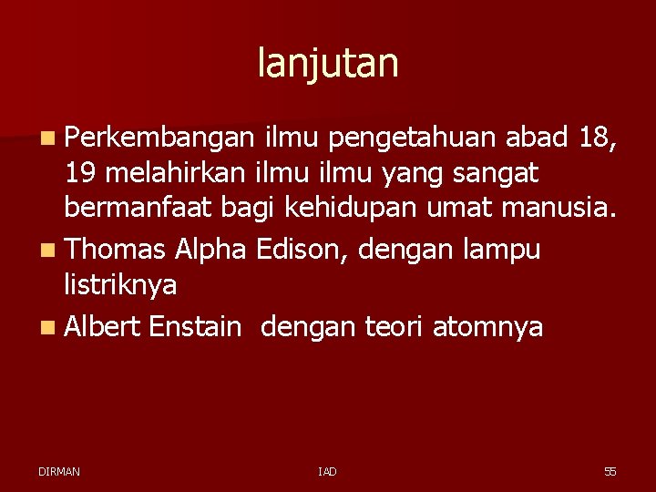 lanjutan n Perkembangan ilmu pengetahuan abad 18, 19 melahirkan ilmu yang sangat bermanfaat bagi