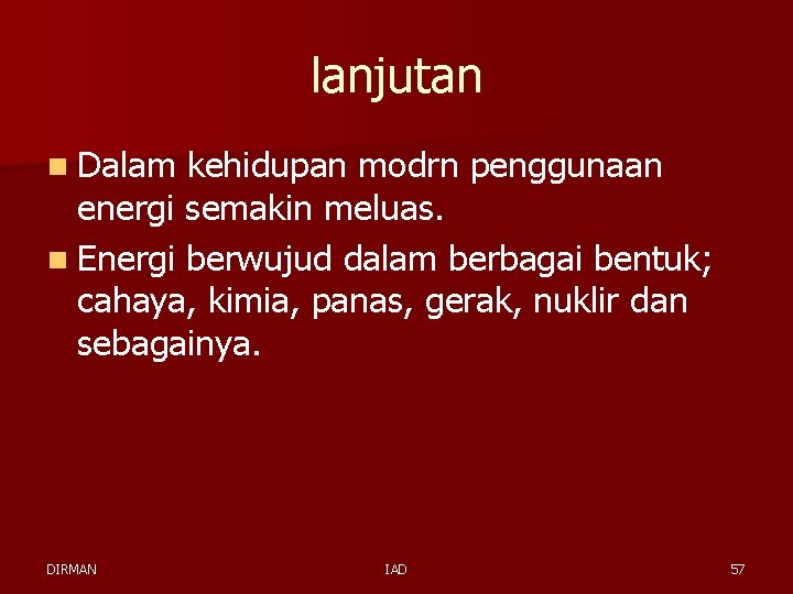 lanjutan n Dalam kehidupan modrn penggunaan energi semakin meluas. n Energi berwujud dalam berbagai