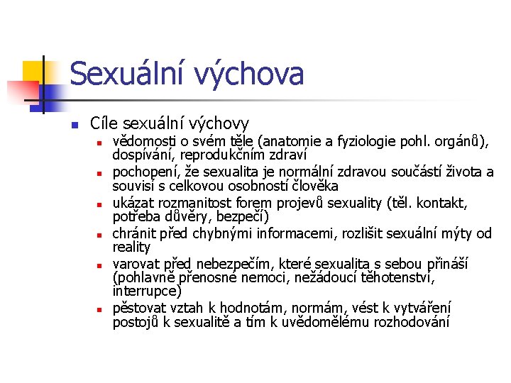 Sexuální výchova n Cíle sexuální výchovy n n n vědomosti o svém těle (anatomie