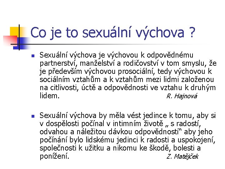 Co je to sexuální výchova ? n n Sexuální výchova je výchovou k odpovědnému Co je to sexuální výchova ? n n Sexuální výchova je výchovou k odpovědnému
