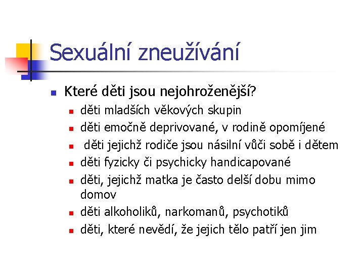 Sexuální zneužívání n Které děti jsou nejohroženější? n n n n děti mladších věkových Sexuální zneužívání n Které děti jsou nejohroženější? n n n n děti mladších věkových
