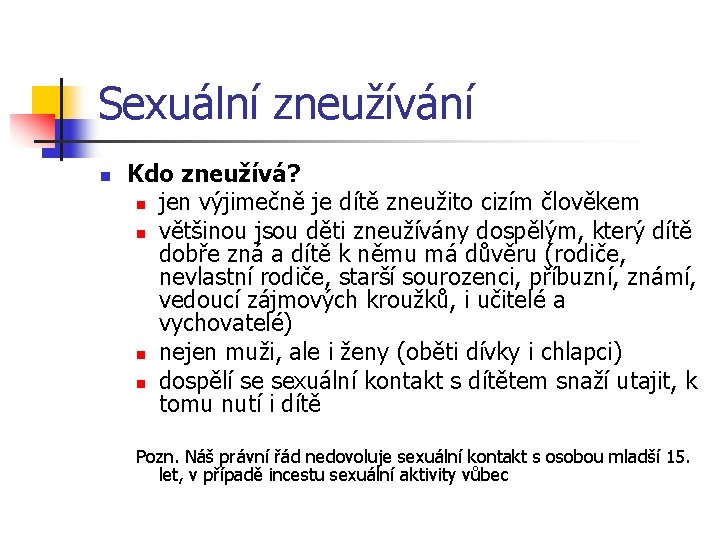 Sexuální zneužívání n Kdo zneužívá? n jen výjimečně je dítě zneužito cizím člověkem n