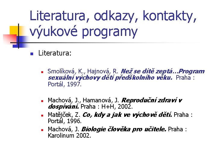 Literatura, odkazy, kontakty, výukové programy n Literatura: n n Smolíková, K. , Hajnová, R. Literatura, odkazy, kontakty, výukové programy n Literatura: n n Smolíková, K. , Hajnová, R.