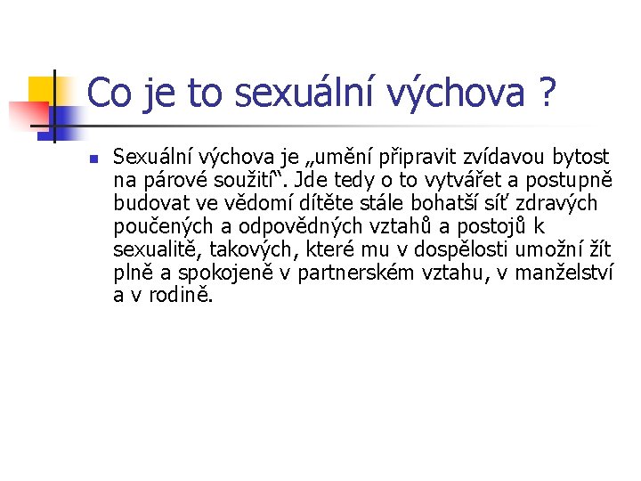 Co je to sexuální výchova ? n Sexuální výchova je „umění připravit zvídavou bytost