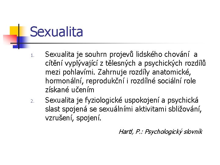 Sexualita 1. 2. Sexualita je souhrn projevů lidského chování a cítění vyplývající z tělesných