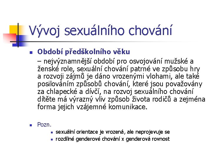 Vývoj sexuálního chování n n Období předškolního věku – nejvýznamnější období pro osvojování mužské Vývoj sexuálního chování n n Období předškolního věku – nejvýznamnější období pro osvojování mužské