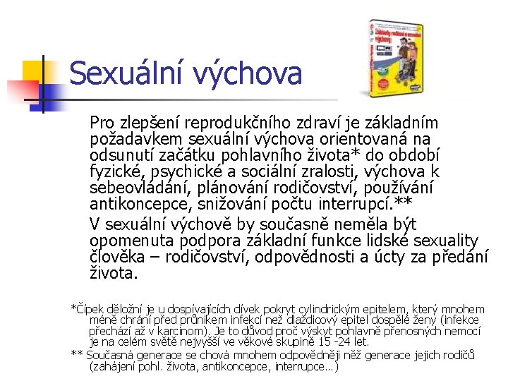 Sexuální výchova Pro zlepšení reprodukčního zdraví je základním požadavkem sexuální výchova orientovaná na odsunutí Sexuální výchova Pro zlepšení reprodukčního zdraví je základním požadavkem sexuální výchova orientovaná na odsunutí