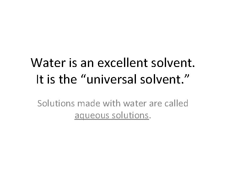 Water is an excellent solvent. It is the “universal solvent. ” Solutions made with