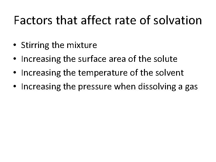 Factors that affect rate of solvation • • Stirring the mixture Increasing the surface