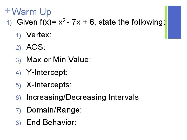 + Warm Up 1) Given f(x)= x 2 - 7 x + 6, state + Warm Up 1) Given f(x)= x 2 - 7 x + 6, state