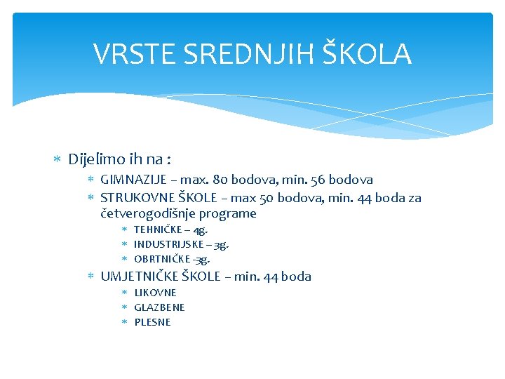 VRSTE SREDNJIH ŠKOLA Dijelimo ih na : GIMNAZIJE – max. 80 bodova, min. 56